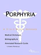 Porphyria - A Medical Dictionary, Bibliography, And Annotated Research Guide To Internet References di Icon Health Publications edito da Icon Group International