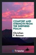Comfort and strength from the Shepherd psalm di Christian F. Reisner edito da Trieste Publishing