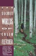 Secret Worlds of Colin Fletcher di Colin Fletcher edito da Vintage