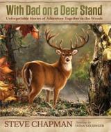 With Dad on a Deer Stand Gift Edition di Steve Chapman edito da Harvest House Publishers,U.S.