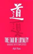 The Tao Of Loyalty di Ajit Rao edito da Sage Publications Inc