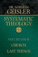 Systematic Theology: Church, Last Things di Norman L. Geisler edito da Bethany House Publishers