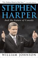 Stephen Harper and the Future of Canada di William Johnson edito da MCCLELLAND & STEWART