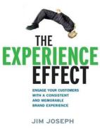 The Experience Effect: Engage Your Customers With A Consistent And Memorable Brand Experience The Experience Effect: Engage Your Customers With A Consistent And Memorable Brand Experience