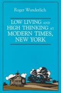 Low Living and High Thinking at Modern Times, New York di Elizabeth Ewen edito da SYRACUSE UNIV PR