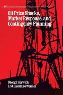 Oil Price Shocks, Market Response And Contingency Planning di George Horwich, David Weimer edito da Aei Press