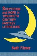 Scepticism and Hope in Twentieth Century Fantasy Literature di Kath Filmer edito da UNIV OF WISCONSIN PR