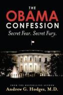 The Obama Confession: Secret Fear. Secret Fury. di Andrew G. Hodges MD edito da Village House Publishers