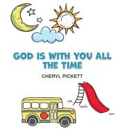 God is With You All the Time di Cheryl Pickett edito da BRIGHTER DAY PUB