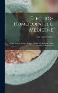 Electro-homoeopathic Medicine edito da Legare Street Press