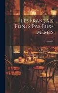 Les Français Peints Par Eux-Mêmes; Volume 5 di Anonymous edito da LEGARE STREET PR