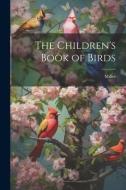 The Children's Book of Birds di Miller edito da LEGARE STREET PR