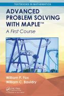 Advanced Problem Solving With Maple di William P. Fox, William C. Bauldry edito da Taylor & Francis Ltd