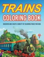 Trains Coloring Book! Discover And Enjoy A Variety Of Coloring Pages For Kids di Bold Illustrations edito da Bold Illustrations