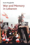 War and Memory in Lebanon di Sune Haugbolle edito da Cambridge University Press