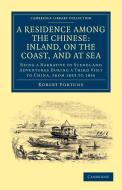 A Residence Among the Chinese di Robert Fortune edito da Cambridge University Press