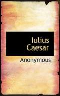 Iulius Caesar di Anonymous edito da Bibliolife