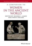 A Companion to Women in the Ancient World di Sharon L. James edito da Wiley-Blackwell