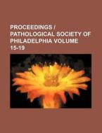 Proceedings Pathological Society of Philadelphia Volume 15-19 di Books Group edito da Rarebooksclub.com