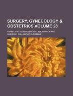 Surgery, Gynecology & Obstetrics Volume 28 di Franklin H. Martin Foundation edito da Rarebooksclub.com