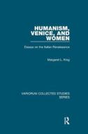 Humanism Venice & Women di MARGARET L. KING edito da Taylor & Francis