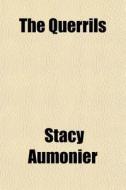 The Querrils di Stacy Aumonier edito da General Books