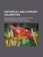 Historical And Literary Celebrities; Bei di William Chambers edito da Rarebooksclub.com