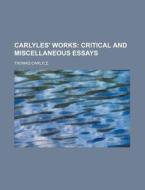 Carlyles' Works (volume 16); Critical And Miscellaneous Essays di Thomas Carlyle edito da General Books Llc