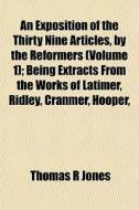 An Exposition Of The Thirty Nine Article di Thomas R. Jones edito da General Books
