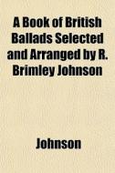 A Book Of British Ballads Selected And A di Larry Johnson edito da General Books