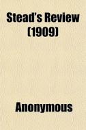 Stead's Review 1909 di Anonymous edito da General Books