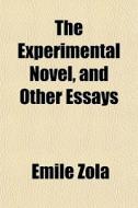 The Experimental Novel, and Other Essays di Emile Zola edito da Rarebooksclub.com