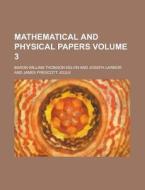 Mathematical and Physical Papers Volume 3 di Baron William Thomson Kelvin edito da Rarebooksclub.com
