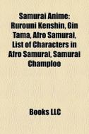 Samurai Anime: Rurouni Kenshin, Gin Tama di Books Llc edito da Books LLC, Wiki Series