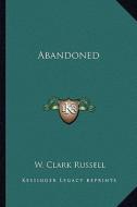 Abandoned di W. Clark Russell edito da Kessinger Publishing