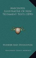 Anecdotes Illustrative of New Testament Texts (1890) di Hodder and Stoughton edito da Kessinger Publishing