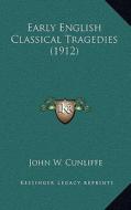 Early English Classical Tragedies (1912) di John W. Cunliffe edito da Kessinger Publishing