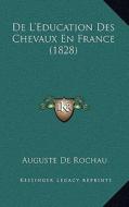 de L'Education Des Chevaux En France (1828) di Auguste De Rochau edito da Kessinger Publishing