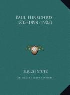 Paul Hinschius, 1835-1898 (1905) di Ulrich Stutz edito da Kessinger Publishing