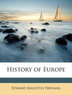 History Of Europe di Edward Augustus Freeman edito da Nabu Press