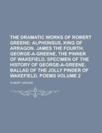The Dramatic Works of Robert Greene Volume 2 di Robert Greene edito da Rarebooksclub.com