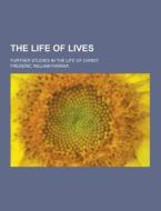 The Life Of Lives; Further Studies In The Life Of Christ di Frederic William Farrar edito da Theclassics.us