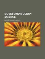 Moses and Modern Science di George Sumner Weaver edito da Rarebooksclub.com