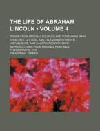 The Life Of Abraham Lincoln Volume 4 ; di Ida M. Tarbell edito da General Books