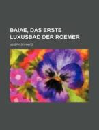 Baiae, Das Erste Luxusbad Der Roemer (1-2) di Joseph Schmatz edito da General Books Llc