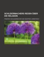 Schleiermachers Reden Uber Die Religion di Friedrich Schleiermacher edito da General Books Llc
