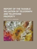 Report of the Taxable Valuation of Telegraph and Telephone Property di Iowa State Tax Commission edito da Rarebooksclub.com