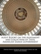 Audit Report On The Assessment And Collection Of Taxes, American Samoa Government edito da Bibliogov