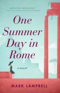 One Summer Day in Rome di Mark Lamprell edito da FLATIRON BOOKS