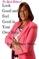 Look Good And Feel Good In Your Own Skin di Kisha Morris edito da Lulu.com
